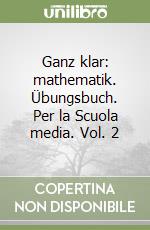 Ganz klar: mathematik. Übungsbuch. Per la Scuola media. Vol. 2 libro