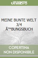 MEINE BUNTE WELT 3/4 ÙBUNGSBUCH