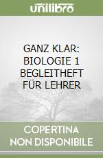 GANZ KLAR: BIOLOGIE 1 BEGLEITHEFT FÜR LEHRER libro