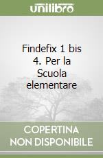 Findefix 1 bis 4. Per la Scuola elementare libro