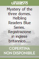 Mystery of the three domes. Helbling Readers Blue Series. Registrazione in inglese britannico. Level B1. Con E-Zone. Con File audio per il download (The)