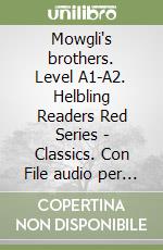 Mowgli's brothers. Level A1-A2. Helbling Readers Red Series - Classics. Con File audio per il download libro
