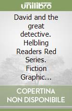 David and the great detective. Helbling Readers Red Series. Fiction Graphic stories. Registrazione in inglese britannico. Level A1. Con File audio per il download libro