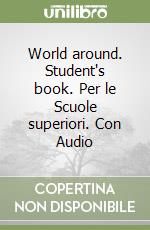 World around. Student's book. Per le Scuole superiori. Con Audio libro