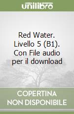 Red Water. Livello 5 (B1). Con File audio per il download libro