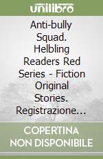 Anti-bully Squad. Helbling Readers Red Series - Fiction Original Stories. Registrazione in inglese britannico. Level A1/A2. Con Audio on App. Con E-Zone (The) libro