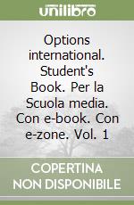 Options international. Student's Book. Per la Scuola media. Con e-book. Con e-zone. Vol. 1 libro
