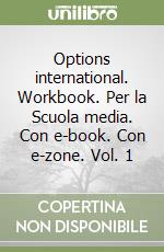 Options international. Workbook. Per la Scuola media. Con e-book. Con e-zone. Vol. 1