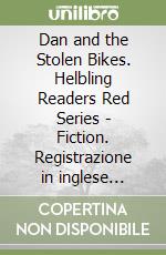 Dan and the Stolen Bikes. Helbling Readers Red Series - Fiction. Registrazione in inglese britannico. Level A1. Con Audio on App. Con E-Zone libro