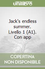 Jack's endless summer. Livello 1 (A1). Con app