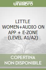 LITTLE WOMEN+AUDIO ON APP + E-ZONE (LEVEL A1/A2) libro