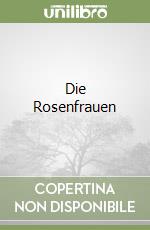 Die Rosenfrauen libro