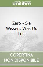Zero - Sie Wissen, Was Du Tust