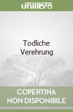 Todliche Verehrung libro