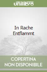 In Rache Entflammt libro