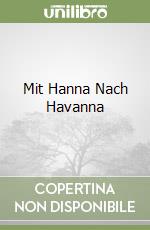 Mit Hanna Nach Havanna