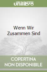 Wenn Wir Zusammen Sind