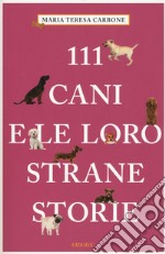 111 cani e le loro strane storie libro