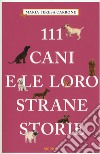 111 cani e le loro strane storie libro di Carbone Maria Teresa