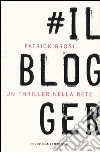 Il blogger libro di Brosi Patrick