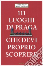111 LUOGHI DI PRAGA CHE DEVI PROPRIO SCOPRIRE  libro usato