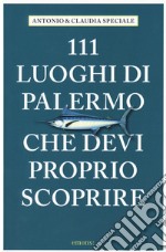 111 luoghi di Palermo che devi proprio scoprire libro