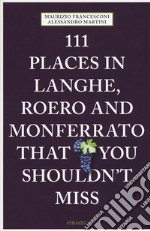 111 places in Langhe, Roero und Monferrato that you shouldn't miss libro