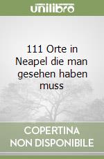 111 Orte in Neapel die man gesehen haben muss libro
