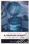 Il profumo rubato. Le misteriose origini dell'Eau de Cologne libro