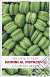 Crimini al pistacchio. La cuoca Katharina va in Alsazia libro di Glaser Brigitte