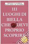 111 luoghi di Biella che devi proprio scoprire libro