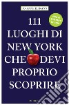 111 luoghi di New York che devi proprio scoprire libro di Elikann Jo-Anne Lusk S. (cur.)