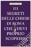 111 segreti delle chiese di Roma che devi proprio scoprire libro