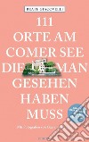 111 Orte am Comer See die man Gesehen haben muss libro di Giacovelli Beate