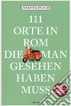 111 orte in Rom die mann gesehen haben muss libro di Klingner Annett