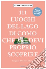 111 luoghi del lago di Como che devi proprio scoprire. Nuova ediz.