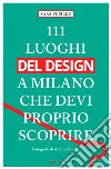 111 luoghi del design a Milano che devi proprio scoprire libro di Pupillo Sara