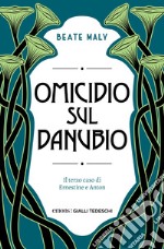 Omicidio sul Danubio. Il terzo caso di Ernestine e Anton libro