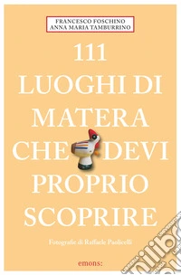 111 luoghi di Matera che devi proprio scoprire libro
