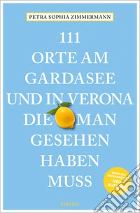 111 Orte am Gardasee und in Verona, die man Gesehen haben muss libro
