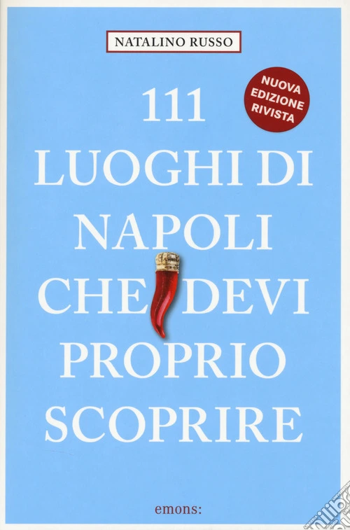 111 luoghi di Napoli che devi proprio scoprire. Nuova ediz.