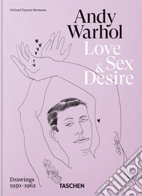 Andy Warhol. Love, sex, and desire. 45th Ed. Ediz. inglese, francese e tedesca
