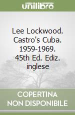 Lee Lockwood. Castro's Cuba. 1959-1969. 45th Ed. Ediz. inglese libro