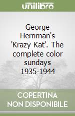 George Herriman's 'Krazy Kat'. The complete color sundays 1935-1944 libro