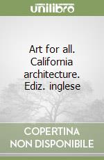Art for all. California architecture. Ediz. inglese libro