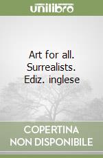 Art for all. Surrealists. Ediz. inglese libro
