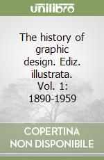 The history of graphic design. Ediz. illustrata. Vol. 1: 1890-1959 libro