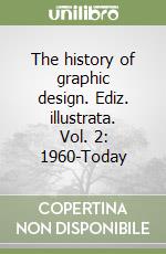 The history of graphic design. Ediz. illustrata. Vol. 2: 1960-Today libro