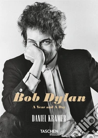 Daniel Kramer. Bob Dylan. A year and a day. Ediz. inglese libro