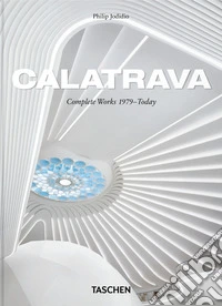 Calatrava. Complete Works 1979-Today. 45th Ed. Ediz. inglese, francese, tedesca libro
